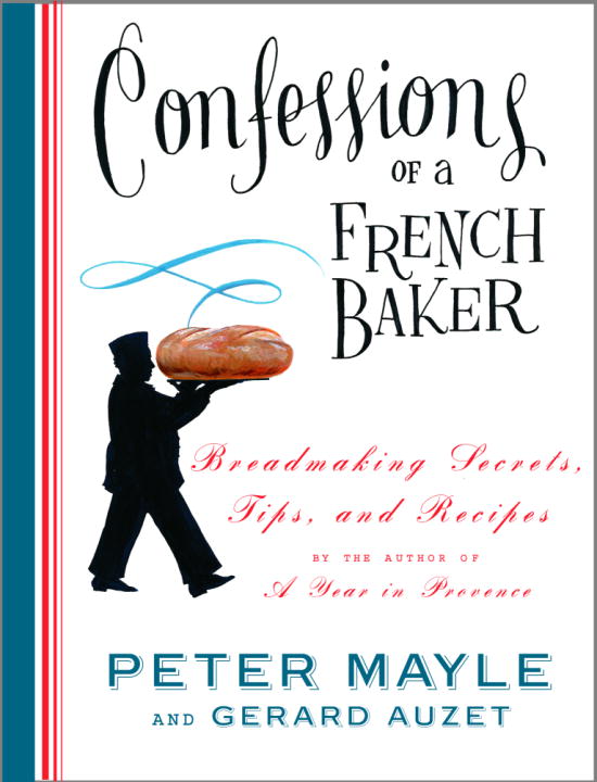 Peter Mayle/Confessions Of A French Baker@Breadmaking Secrets,Tips,And Recipes